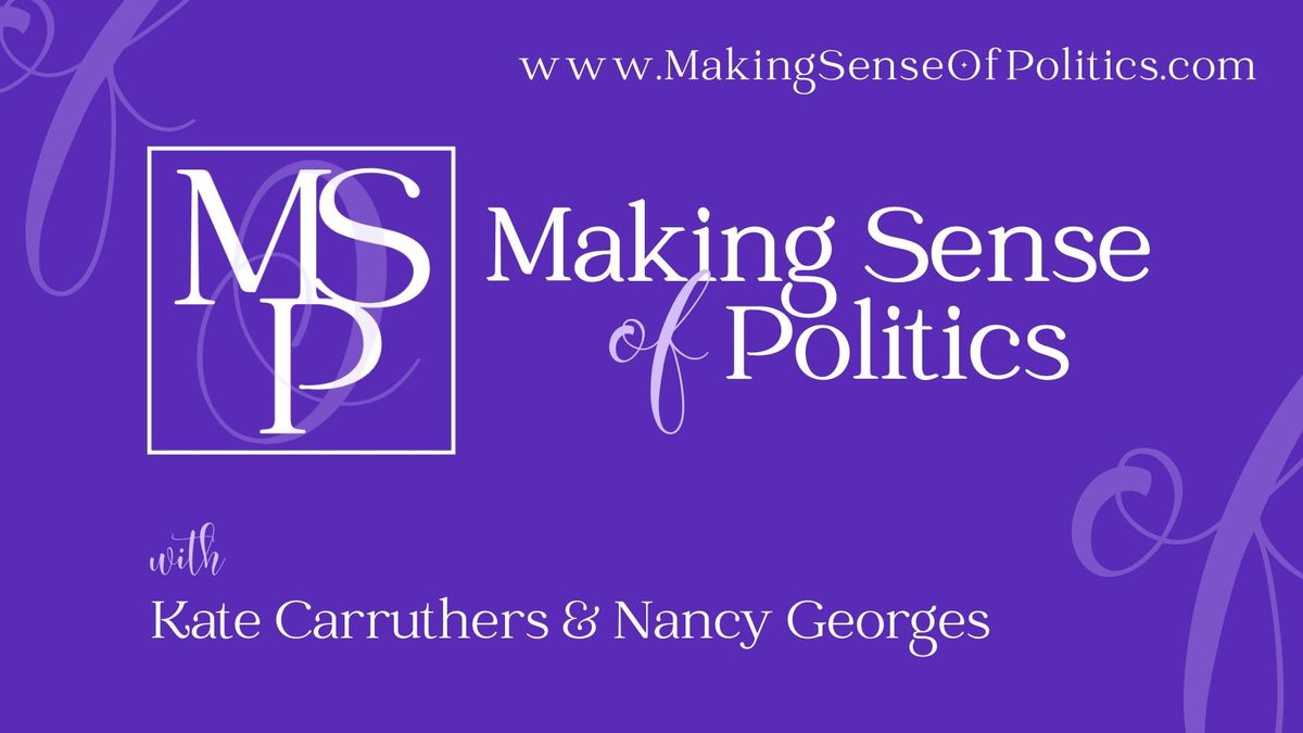 Making Sense of Politics with Kate and Nancy