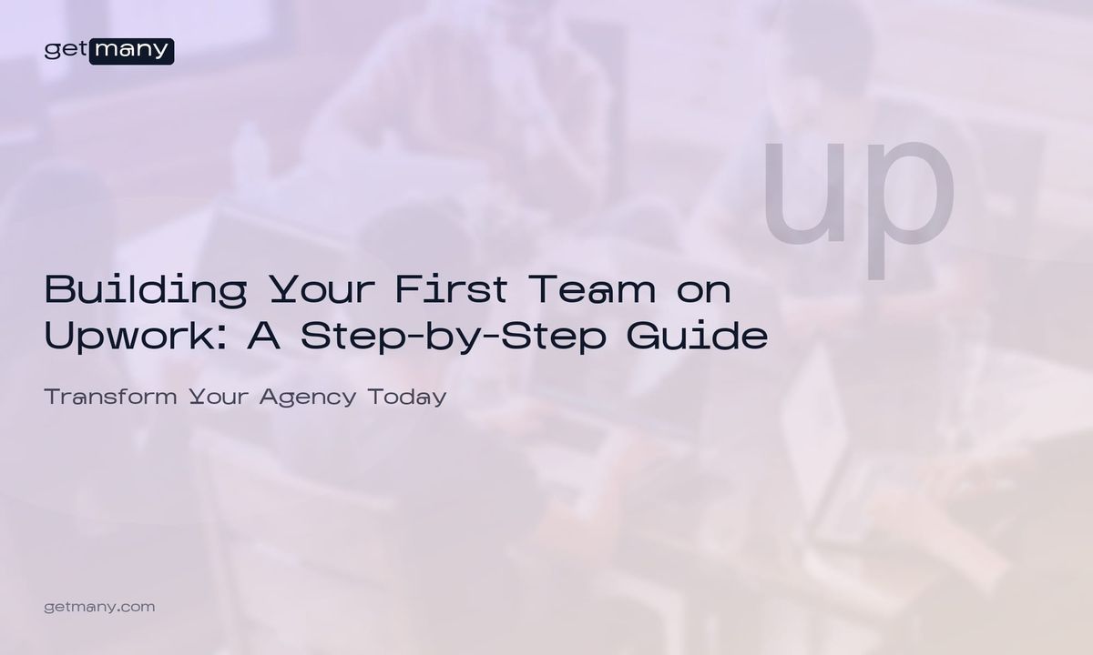 Building Your First Team on Upwork: A Step-by-Step Guide