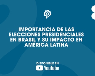 Importancia de las elecciones presidenciales en Brasil y su impacto en América Latina