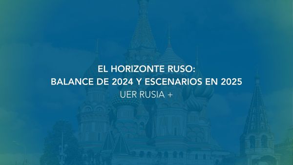 EL HORIZONTE RUSO: BALANCE DE 2024 Y ESCENARIOS EN 2025