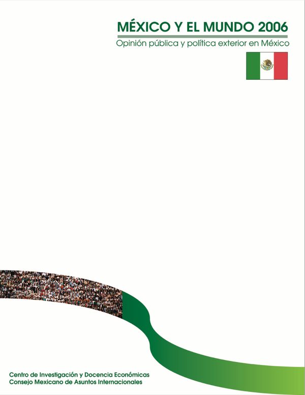 MÉXICO Y EL MUNDO 2006: OPINIÓN PÚBLICA Y POLÍTICA EXTERIOR EN MÉXICO