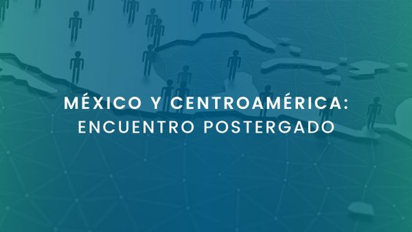 MÉXICO Y CENTROAMÉRICA: ENCUENTRO POSTERGADO