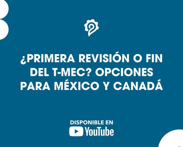 ¿Primera revisión o fin del T-MEC? Opciones para México y Canadá