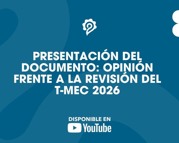 Presentación del documento: Opinión frente a la revisión del T-MEC 2026