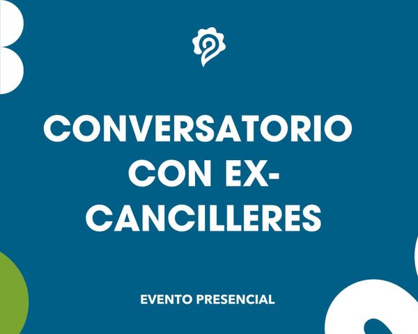 Evento conmemorativo de aniversario: Conversatorio con Ex-cancilleres