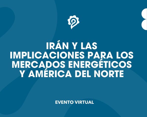 Irán y las implicaciones para los mercados energéticos y América del Norte