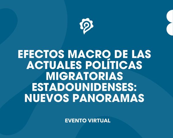 Efectos macro de las actuales políticas migratorias estadounidenses: nuevos panoramas