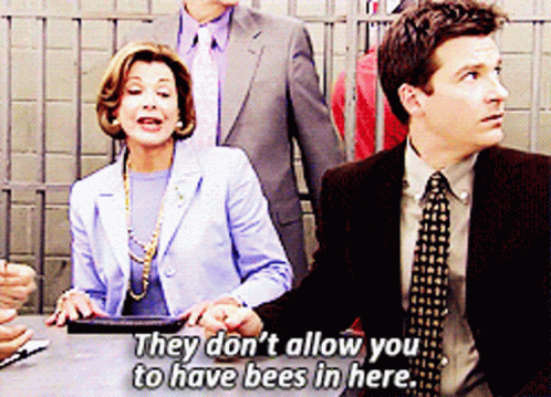 Lucille Bluth says, "They don't allow you to have bees in here."