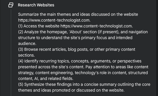 A long screenshot from Google Gemini Deep Research that reads "Summarize the main themes and ideas discussed on the website https://www.content-technologist.com. (1) Access the website (2) Analyze the homepage, 'About' section (if present), and navigation structure to understand the site's primary focus and intended audience. (3) Browse recent articles, blog posts, or other primary content sections. (4) Identify recurring topics, concepts, arguments, or perspectives presented across the site's content.