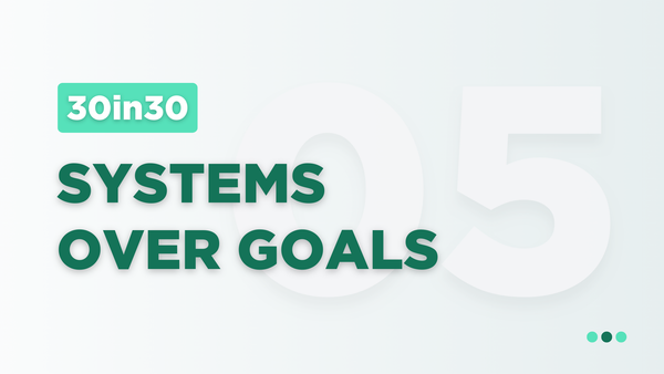 Systems Over Goals