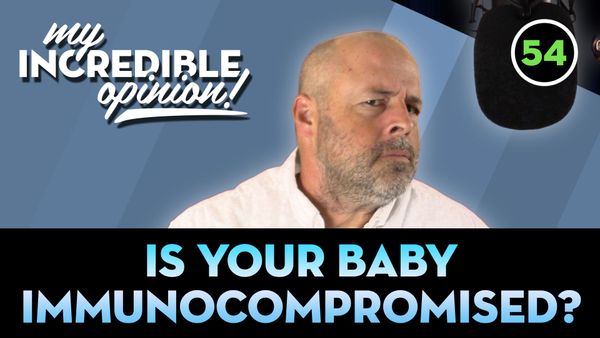 Ep 54- Is Your Baby Immunocompromised?