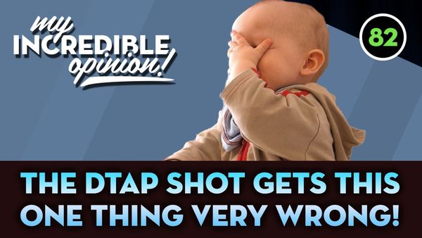 Ep 82- The DTaP Shot Gets This Thing Very Wrong!