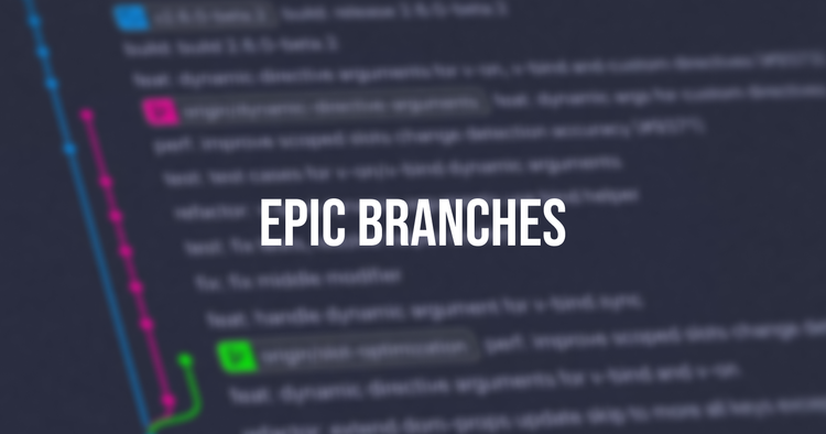 How We Use Epic Branches. Without Breaking Our Flow.