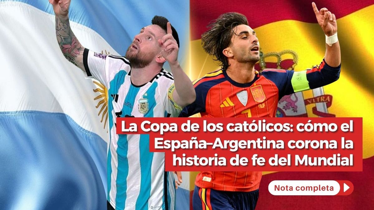 La Copa de los católicos: cómo el España–Argentina corona la historia de fe del Mundial La Copa de los católicos: cómo el España–Argentina corona la historia de fe del Mundial