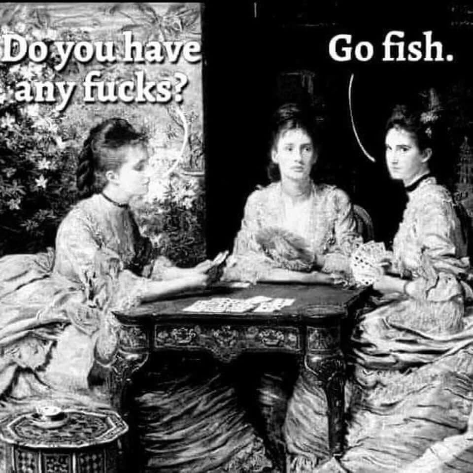 Women playing cards at a table. One asks another "do you have any fucks?" For which the response is "Go Fish."