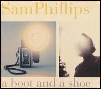 Sam Phillips - A Boot and a Shoe