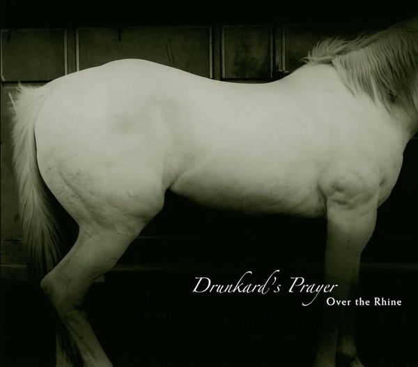 Over the Rhine - Drunkard's Prayer