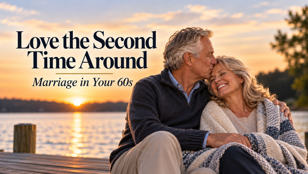 Love the Second Time Around: The Challenges and Blessings of Marriage in Your 60s