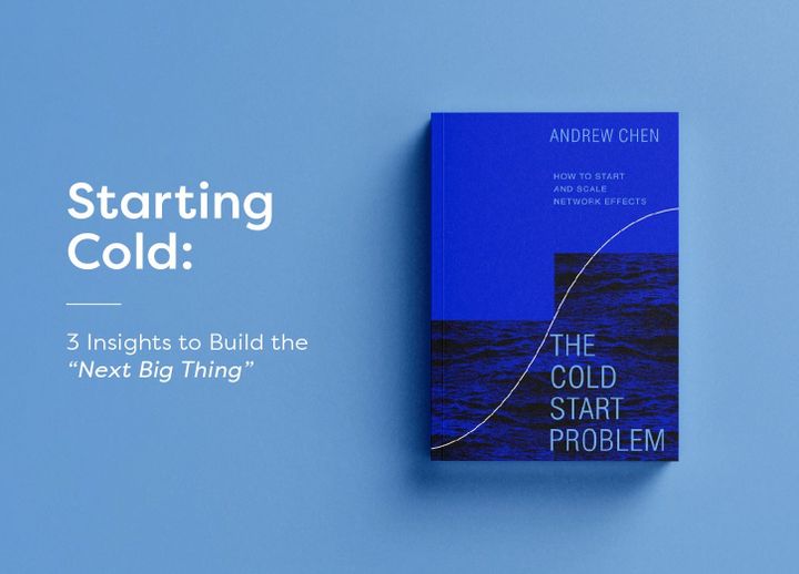 Starting Cold: 3 Insights to Build the “Next Big Thing”