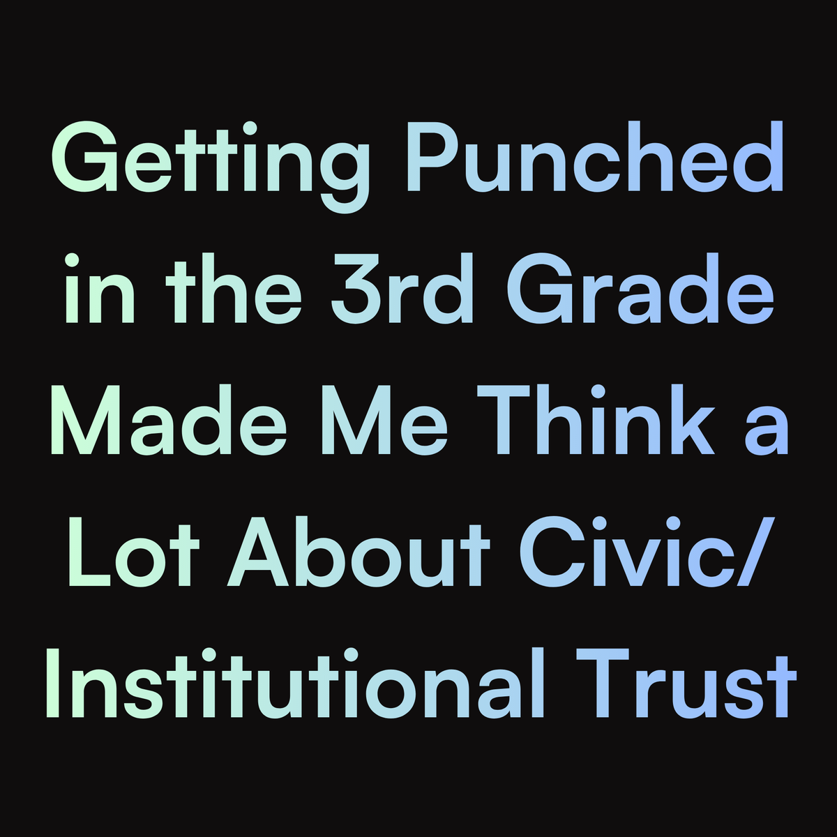Getting Punched in the 3rd Grade Made Me Think a Lot About Civic/ Institutional Trust