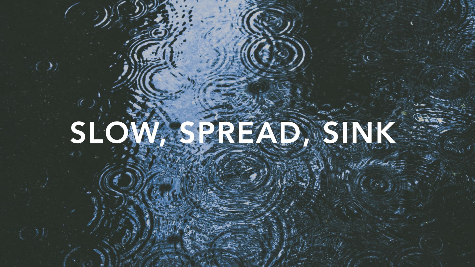 Slow, spread, and sink water into the ground