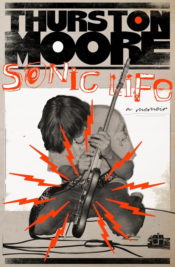 Sonic Life: A Memoir (2023) Book Review - Thurston Moore and the Rise of Sonic Youth
