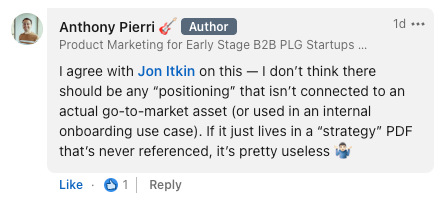 A LinkedIn comment from Anthony Pierri, saying: "I agree with Jon Itkin on this - I don't think there should be any "positioning" that isn't connected to an actual go-to-market asset (or used in internal onboarding use case). If it just lives in a "strategy" PDF that's never referenced, it's pretty useless 🤷♂️