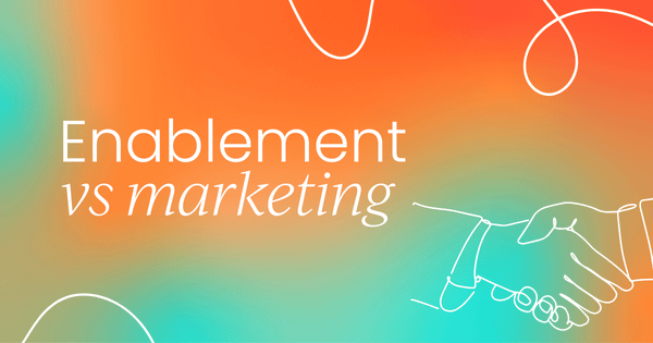 Sales enablement vs marketing:  What’s the difference?