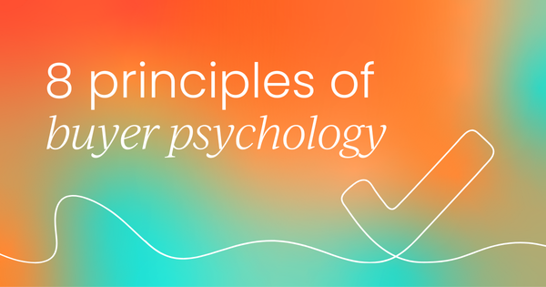 8 sales psychology principles  (That make buyers say 'Yes!')