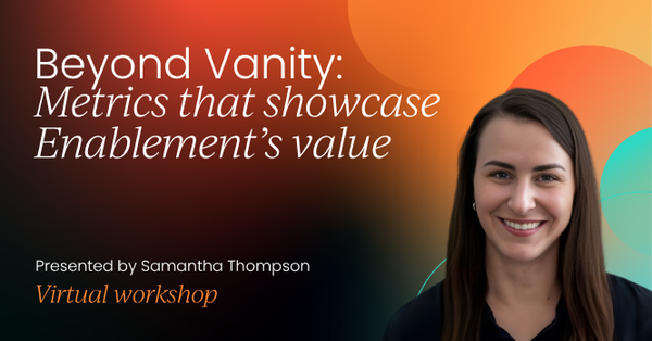 Beyond Vanity: Metrics that showcase Enablement’s value | Sales Enablement Labs