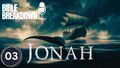 Jonah 03: The Unthinkable Happens