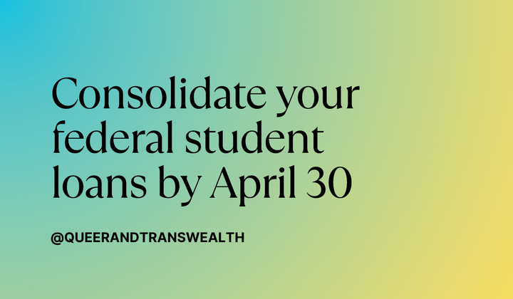 consolidate your federal student loans by april 30