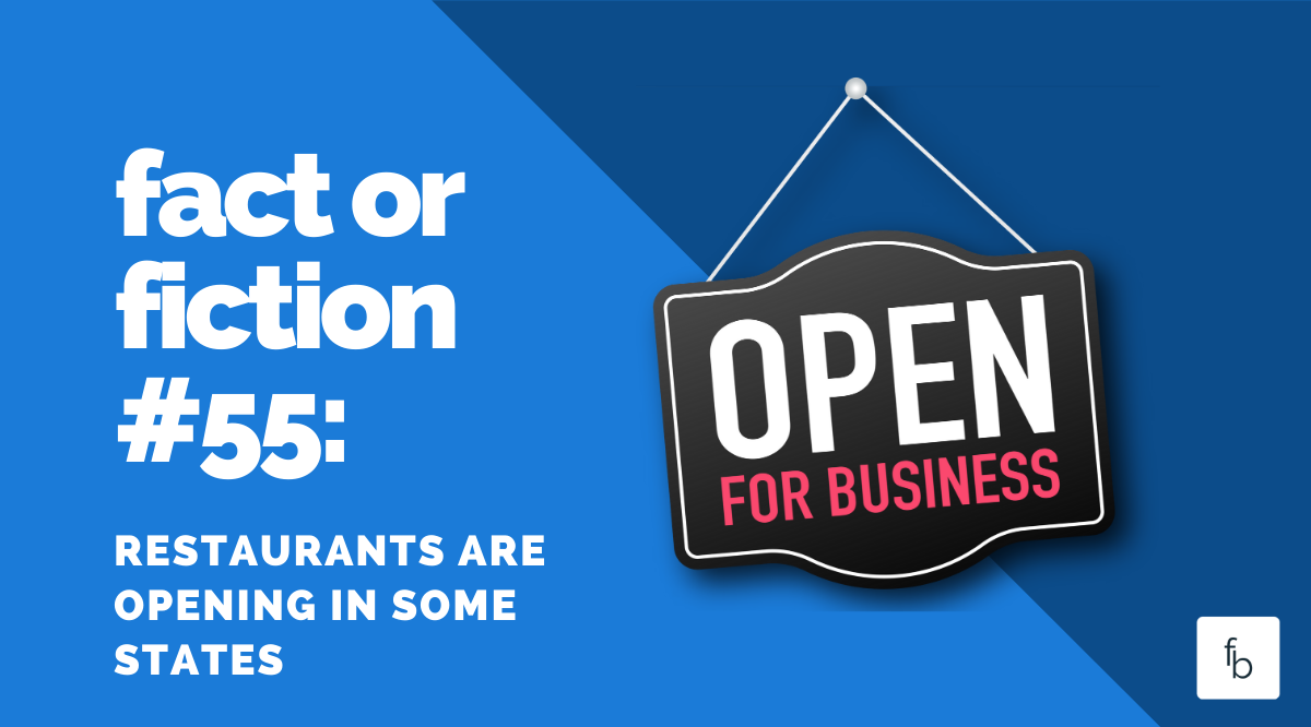 Fact or Fiction #55: Restaurants are Opening in Some States