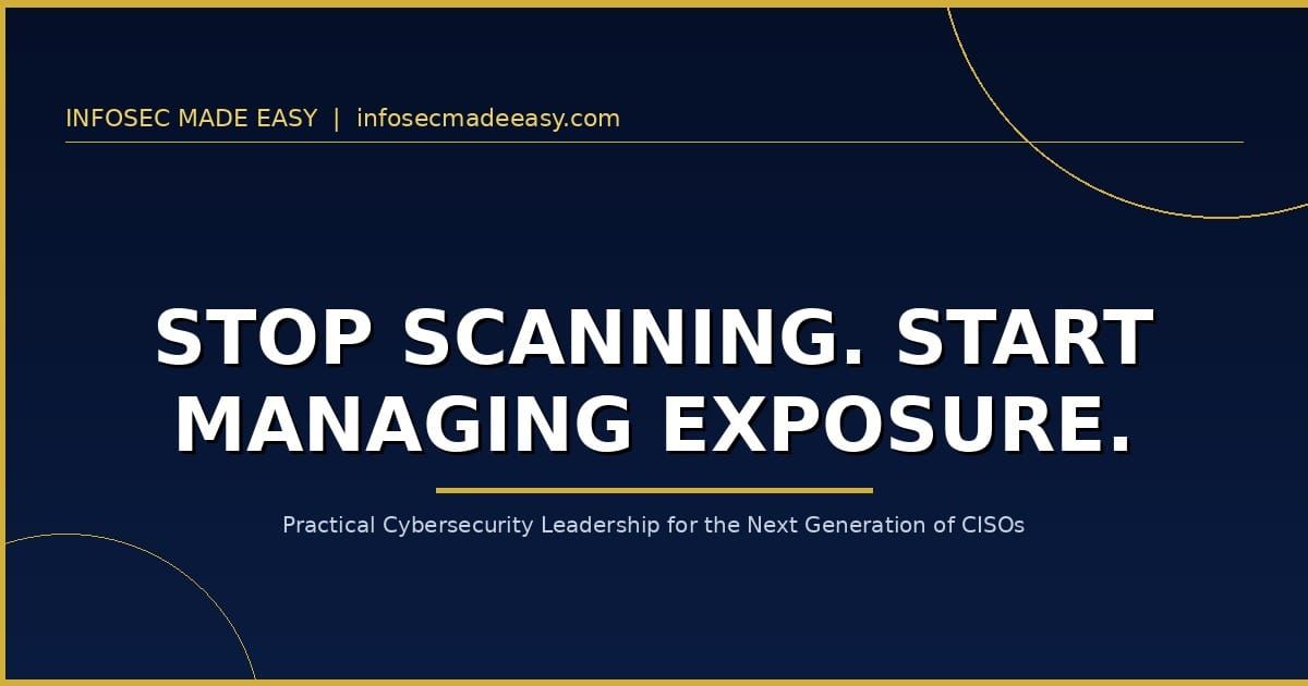 Stop Scanning. Start Managing Exposure: The CISO's Guide to Continuous Threat Exposure Management
