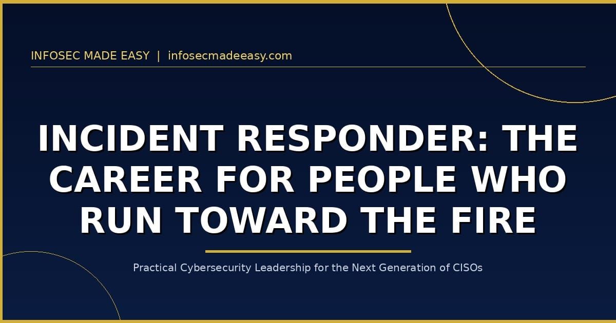 Incident Responder: The Career for People Who Run Toward the Fire