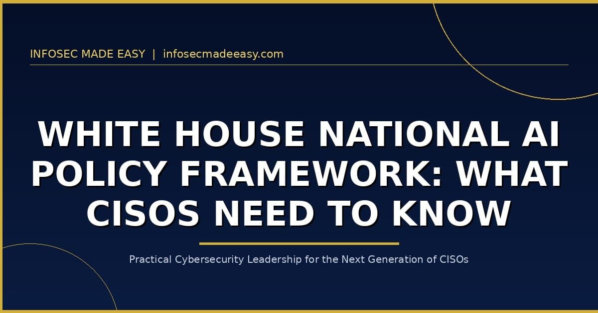 White House National AI Policy Framework: What CISOs Need to Know and Do Now