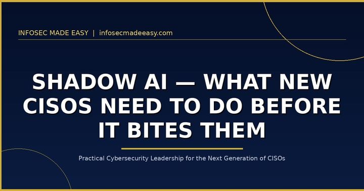 Shadow AI — What New CISOs Need to Do Before It Bites Them