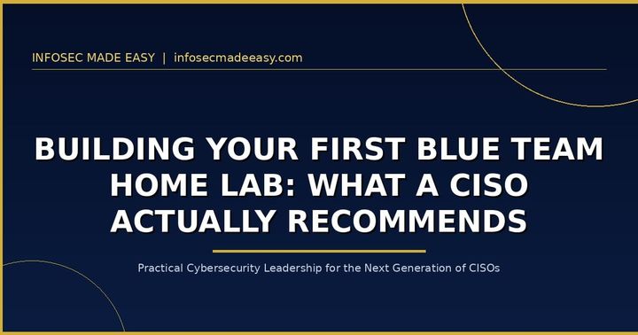 Building Your First Blue Team Home Lab: What a CISO Actually Recommends