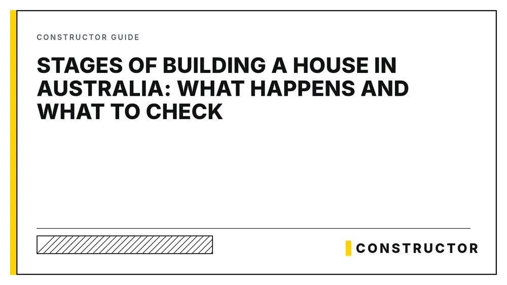 Stages of Building a House in Australia: What Happens and What to Check - Constructor title card
