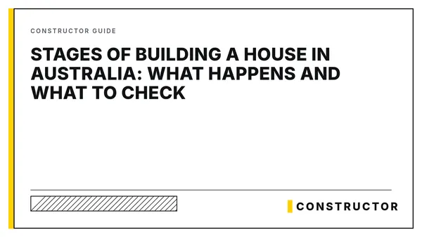 Stages of Building a House in Australia: What Happens and What to Check - Constructor title card
