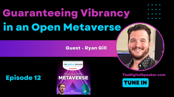 Guaranteeing Vibrancy in an Open Metaverse with Ryan Gill - Step into the Metaverse podcast: EP12