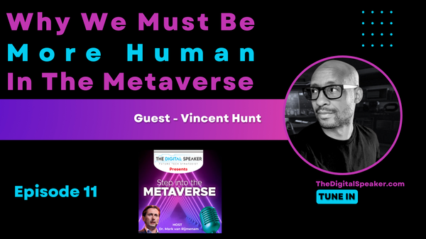 Why We Must Be More Human in the Metaverse with Vincent Hunt - Step into the Metaverse Podcast: EP11