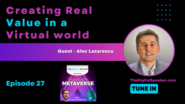 Creating Real Value in a Virtual world with Alec Lazarescu - Step into the Metaverse podcast: EP27
