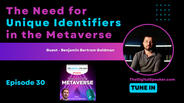 The Need for Unique Identifiers in the Metaverse with Benjamin Bertram Goldman - Step into the Metaverse podcast: EP30