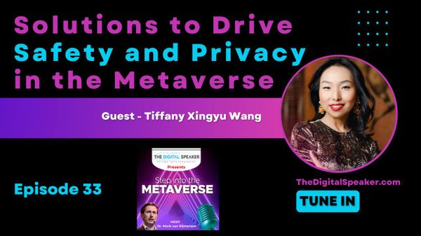Solutions to Drive Safety and Privacy in the Metaverse with Tiffany Xingyu Wang - Step into the Metaverse podcast: EP33