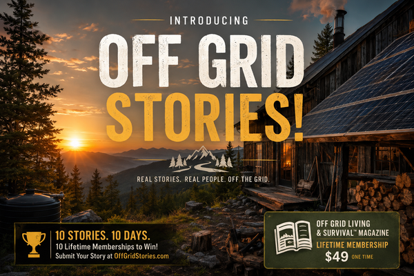 NEW! OffGridStories.com site is live! — Win a Lifetime Membership to Off Grid Living & Survival Magazine (10 days only)