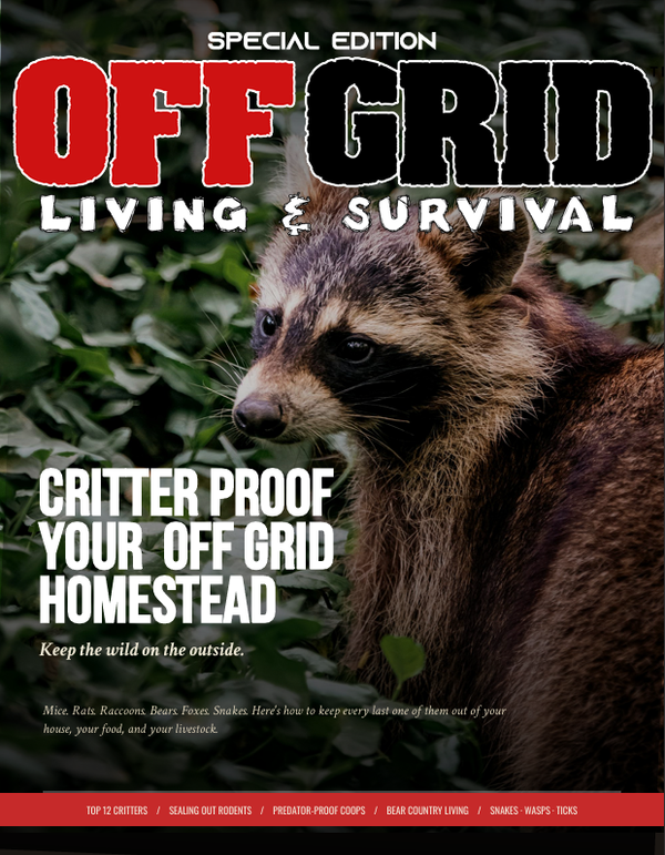 NEW ISSUE! Critter Proof Your Off Grid Homestead