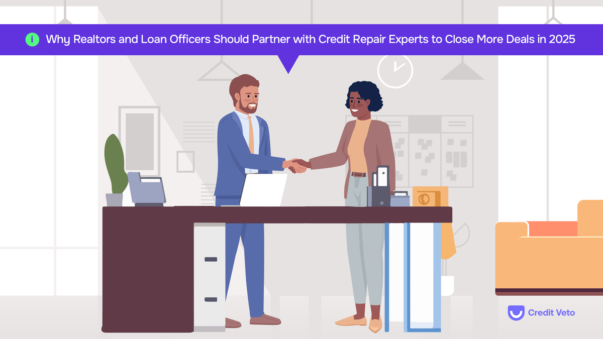 Why Realtors and Loan Officers Should Partner with Credit Repair Experts to Close More Deals in 2025