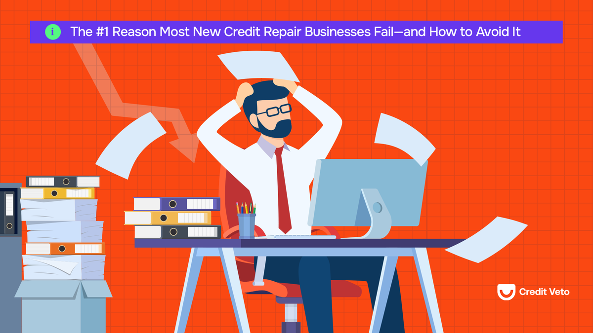 The #1 Reason New Credit Repair Businesses Fail—and How to Avoid It