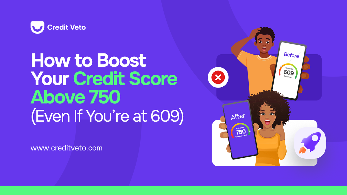 How to Boost Your Credit Score Above 750 (Even If You’re at 609)